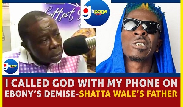 I called God with my phone on Ebony's demise - Shatta Wale's father