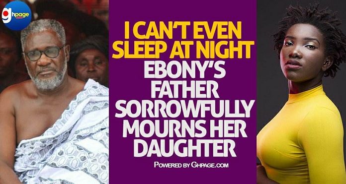 I Cant Even Sleep At Night Ebonys Father Sorrowfully Mourns Her