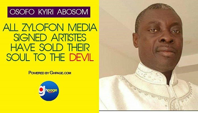 All Zylofon Media Signed Artistes Have Sold Their Souls To The Devil — Osofo Kyiri Abosom
