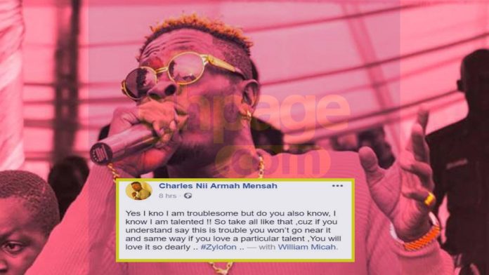 Shatta Wale finally admits he is troublesome